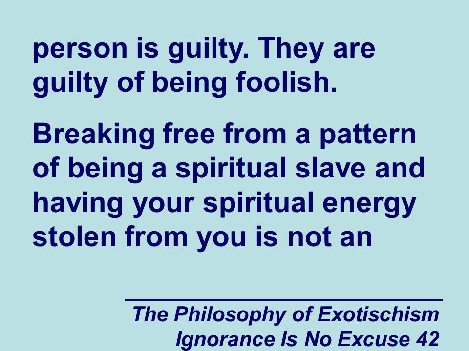 The Philosophy of Exotischism Ignorance Is No Excuse 42 person is guilty.