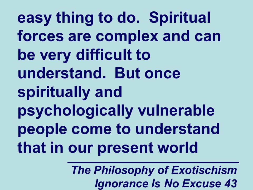 The Philosophy of Exotischism Ignorance Is No Excuse 43 easy thing to do.