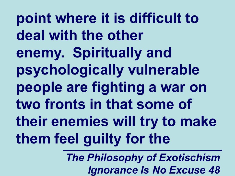 The Philosophy of Exotischism Ignorance Is No Excuse 48 point where it is difficult to deal with the other enemy.