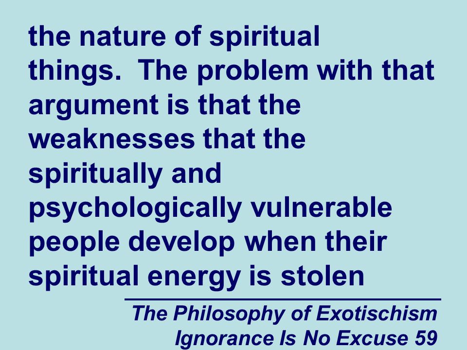 The Philosophy of Exotischism Ignorance Is No Excuse 59 the nature of spiritual things.