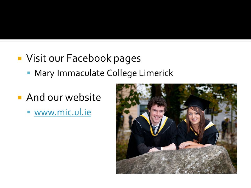  Visit our Facebook pages  Mary Immaculate College Limerick  And our website 