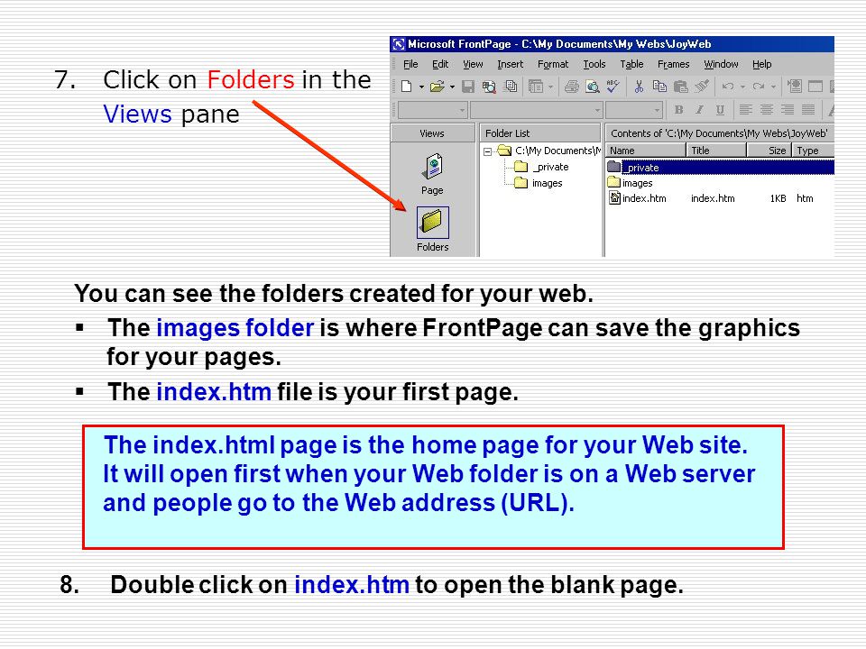 7.Click on Folders in the Views pane The index.html page is the home page for your Web site.