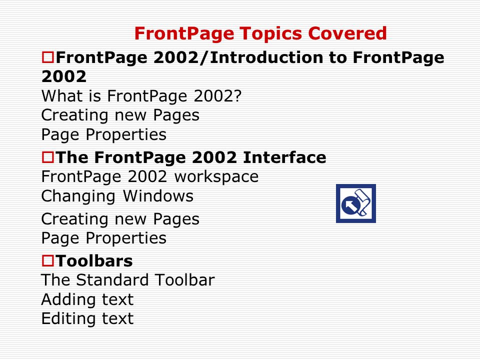 FrontPage Topics Covered  FrontPage 2002/Introduction to FrontPage 2002 What is FrontPage 2002.
