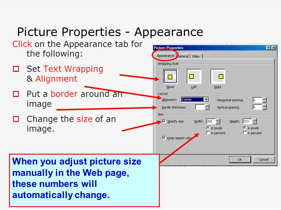 Picture Properties - Appearance Click on the Appearance tab for the following:  Set Text Wrapping & Alignment  Put a border around an image  Change the size of an image.