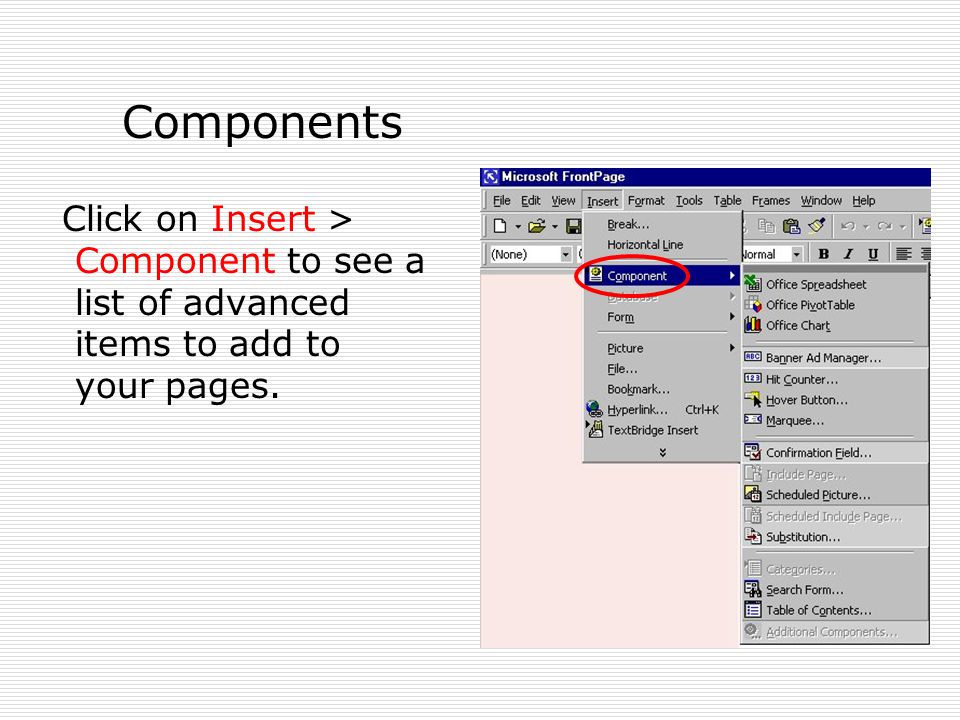 Components Click on Insert > Component to see a list of advanced items to add to your pages.