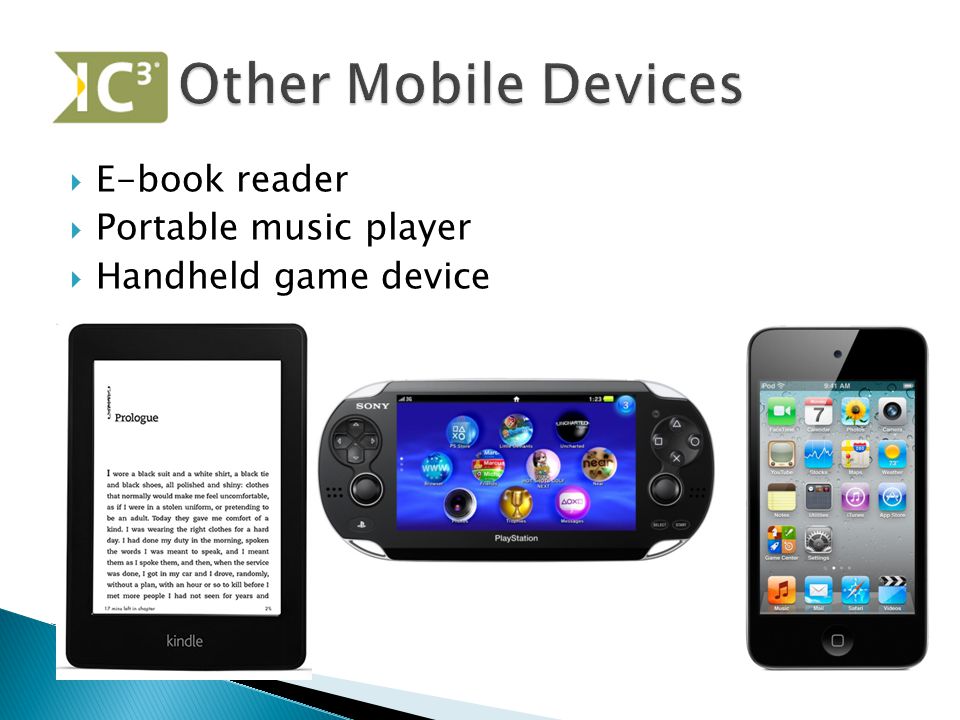  E-book reader  Portable music player  Handheld game device