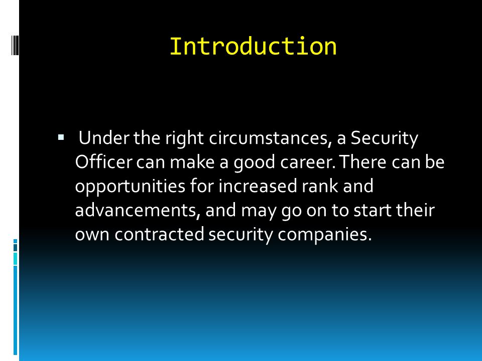 Introduction  Under the right circumstances, a Security Officer can make a good career.