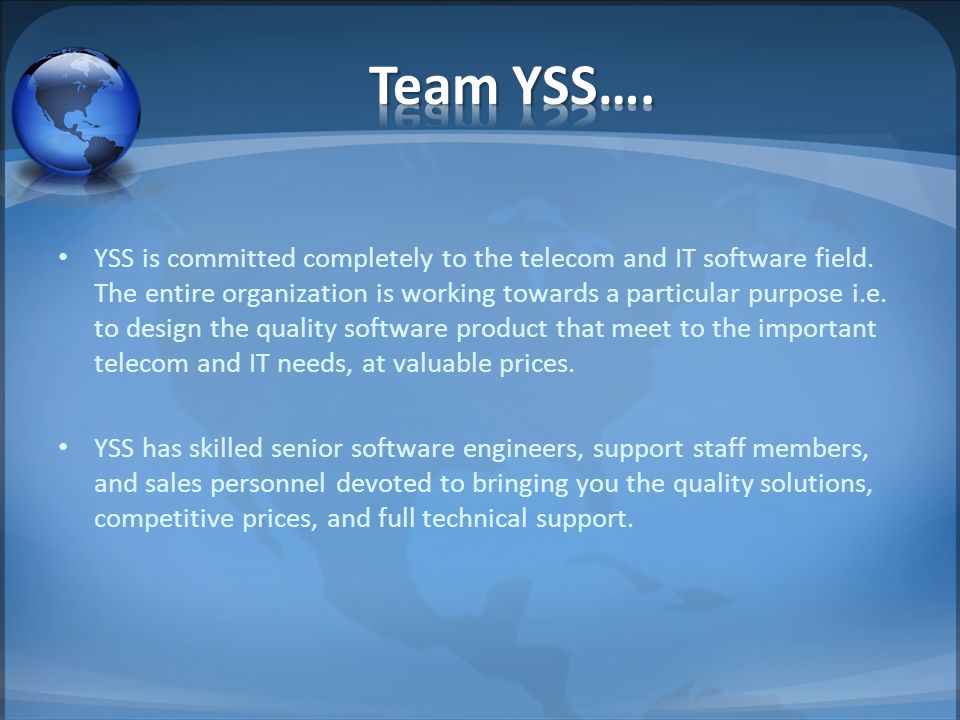 YSS is committed completely to the telecom and IT software field.