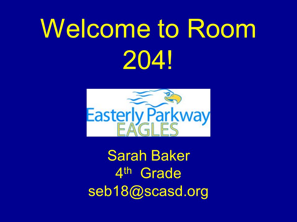 Welcome to Room 204! Sarah Baker 4 th Grade