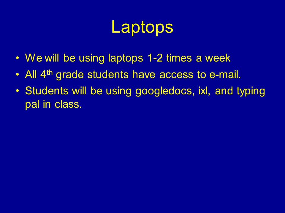 Laptops We will be using laptops 1-2 times a week All 4 th grade students have access to  .