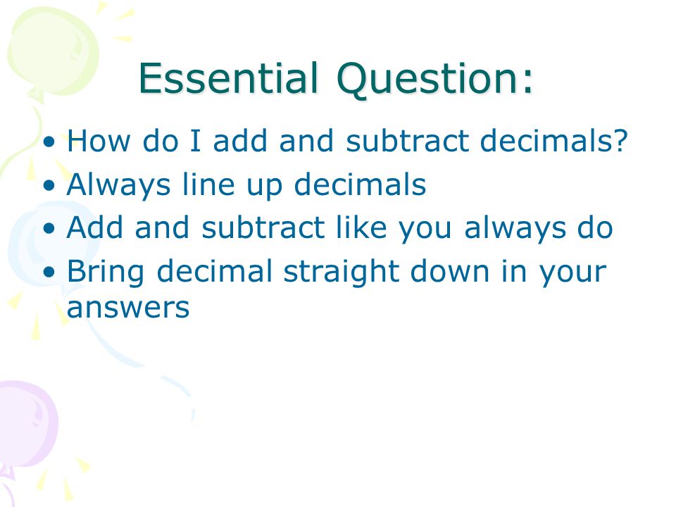 Essential Question: How do I add and subtract decimals.