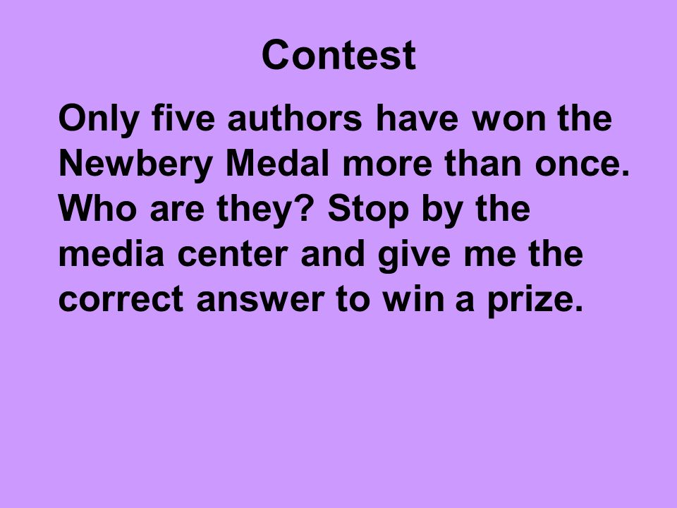 Contest Only five authors have won the Newbery Medal more than once.