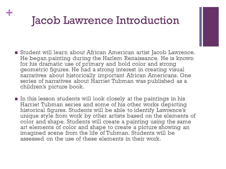+ Jacob Lawrence Introduction Student will learn about African American artist Jacob Lawrence.
