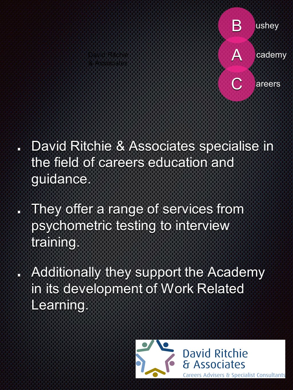 David Ritchie & Associates David Ritchie & Associates specialise in the field of careers education and guidance.