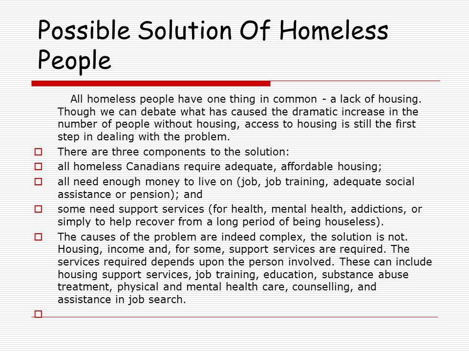 Possible Solution Of Homeless People All homeless people have one thing in common - a lack of housing.