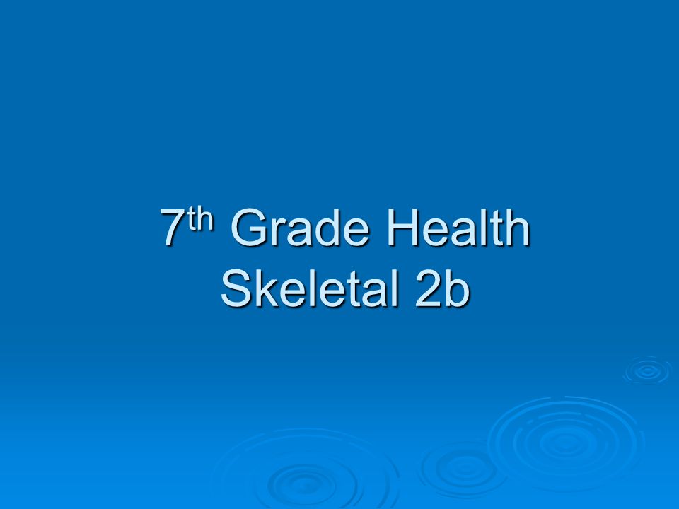 7 th Grade Health Skeletal 2b