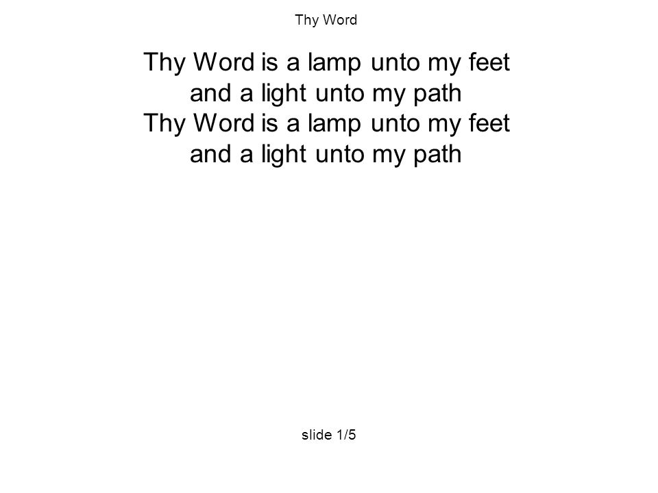 Thy Word Thy Word is a lamp unto my feet and a light unto my path Thy Word is a lamp unto my feet and a light unto my path slide 1/5
