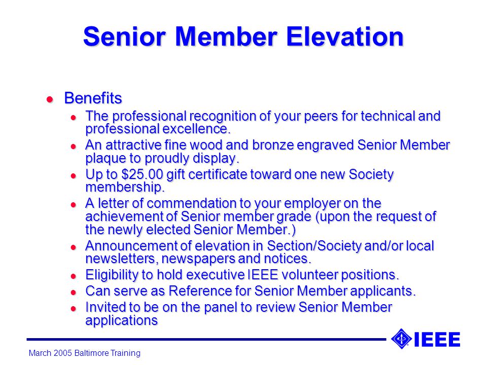 March 2005 Baltimore Training Senior Member Elevation l Benefits l The professional recognition of your peers for technical and professional excellence.
