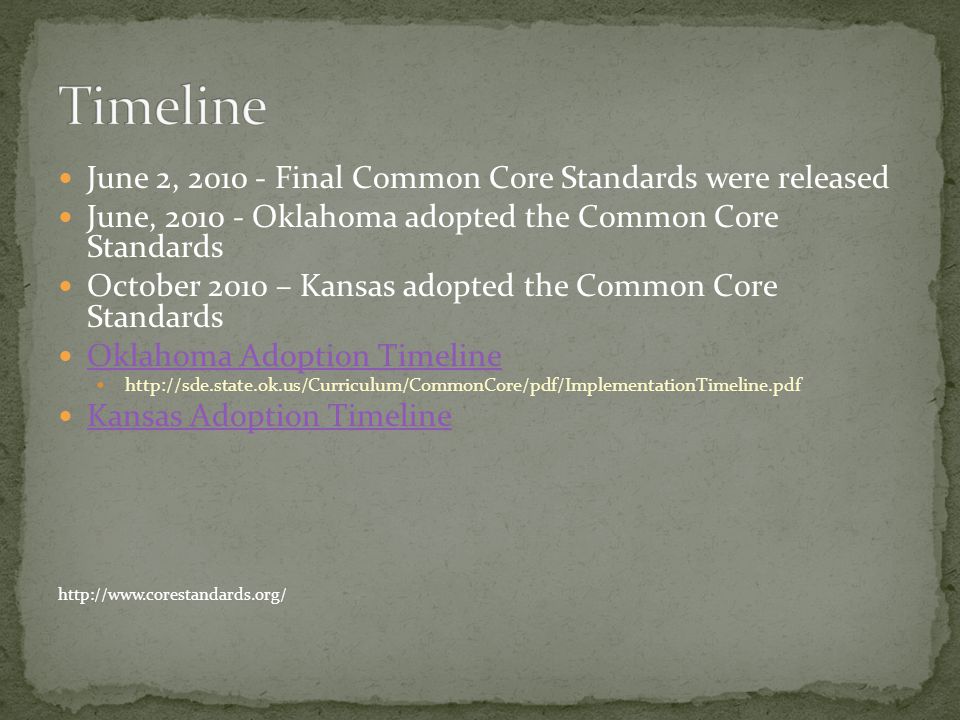 June 2, Final Common Core Standards were released June, Oklahoma adopted the Common Core Standards October 2010 – Kansas adopted the Common Core Standards Oklahoma Adoption Timeline   Kansas Adoption Timeline