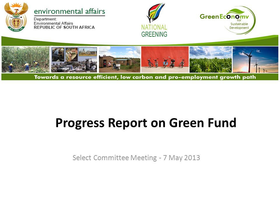 for Sustainable Development Progress Report on Green Fund Select Committee Meeting - 7 May 2013