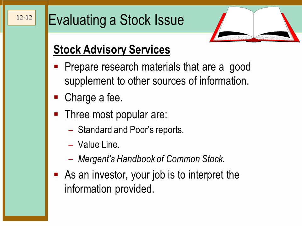 12-12 Evaluating a Stock Issue Stock Advisory Services  Prepare research materials that are a good supplement to other sources of information.