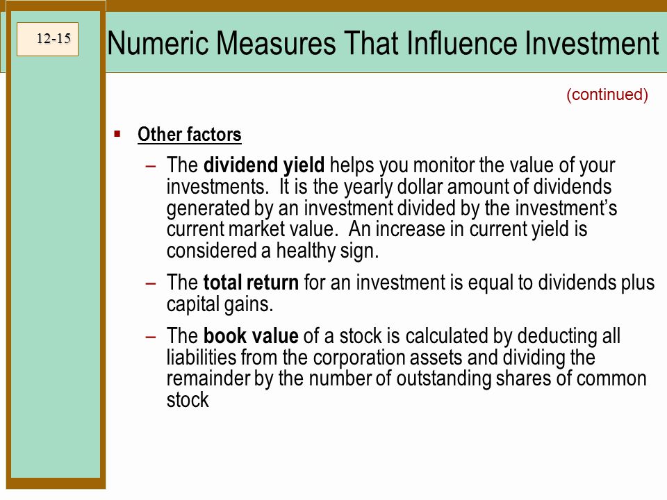 12-15 Numeric Measures That Influence Investment  Other factors –The dividend yield helps you monitor the value of your investments.