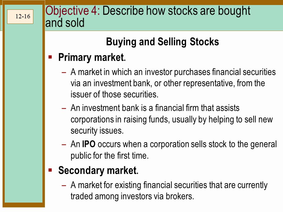 12-16 Objective 4: Describe how stocks are bought and sold Buying and Selling Stocks  Primary market.