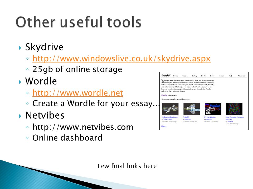  Skydrive ◦     ◦ 25gb of online storage  Wordle ◦     ◦ Create a Wordle for your essay...