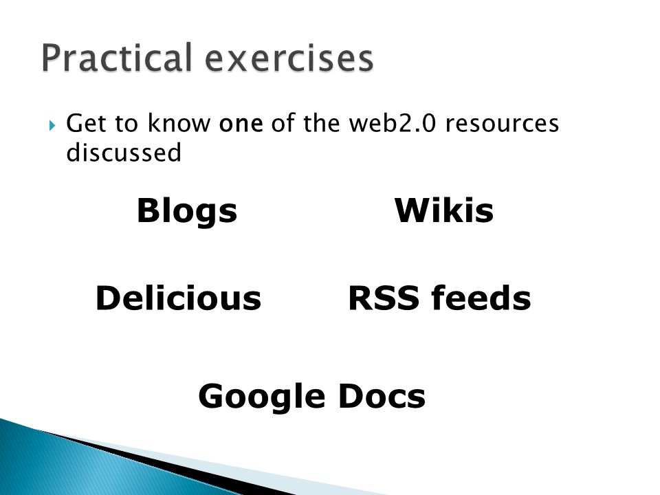  Get to know one of the web2.0 resources discussed BlogsWikis DeliciousRSS feeds Google Docs