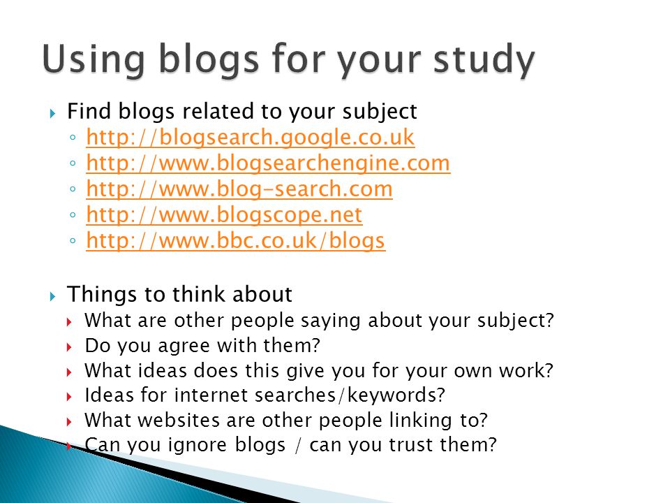  Find blogs related to your subject ◦     ◦     ◦     ◦     ◦      Things to think about  What are other people saying about your subject.
