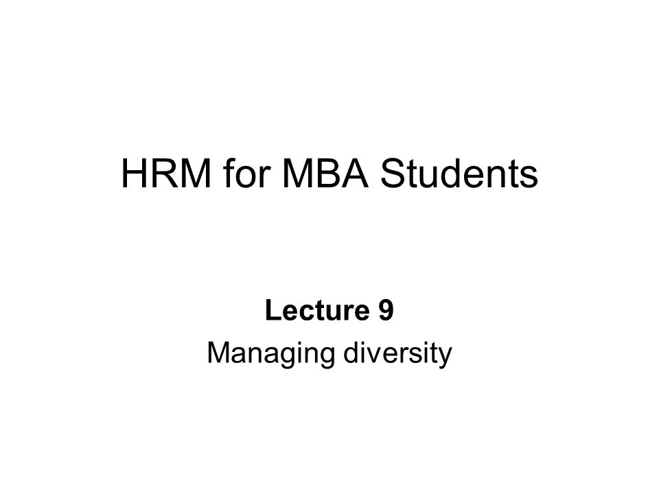 HRM for MBA Students Lecture 9 Managing diversity