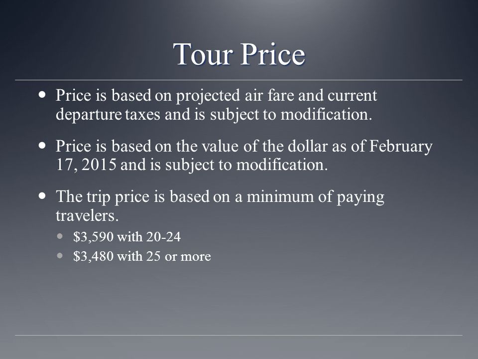 Tour Price Price is based on projected air fare and current departure taxes and is subject to modification.