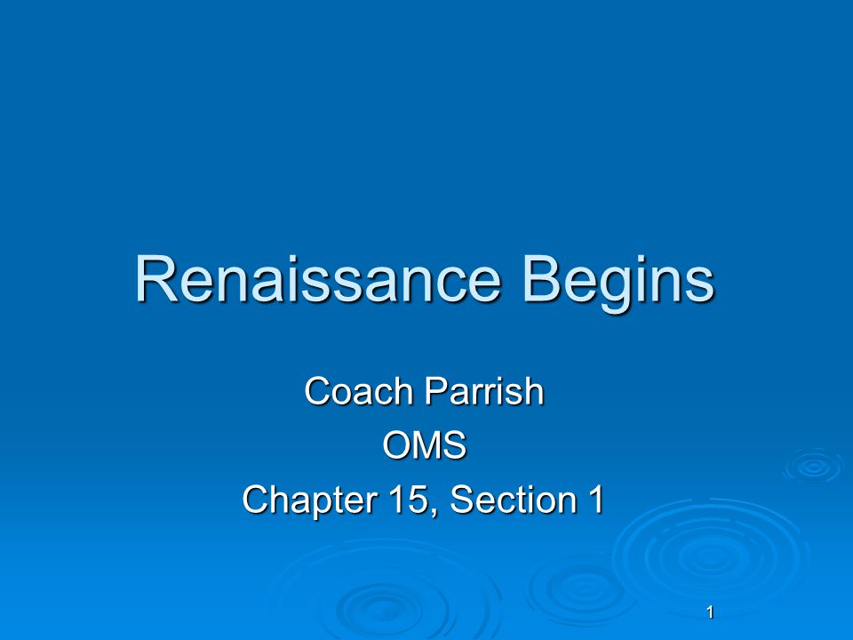 1 Renaissance Begins Coach Parrish OMS Chapter 15, Section 1