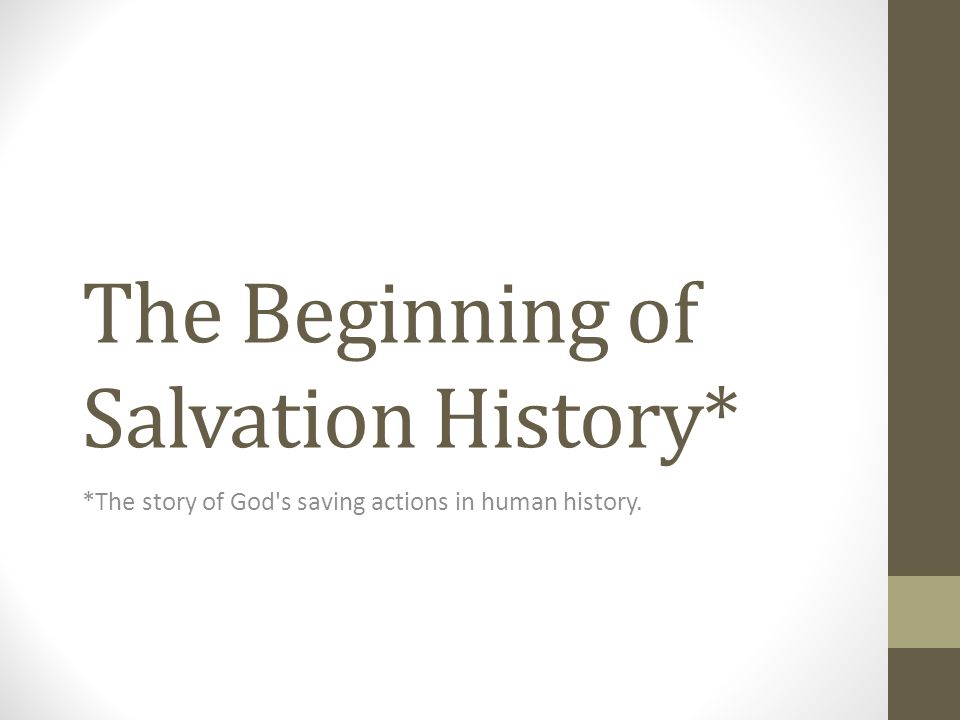 The Beginning of Salvation History* *The story of God s saving actions in human history.