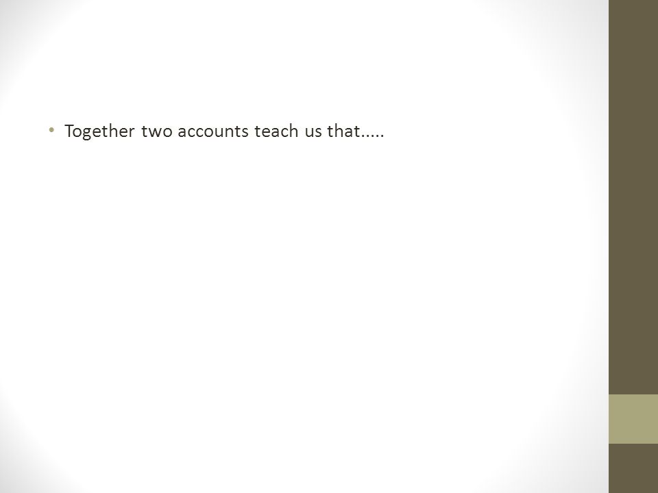 Together two accounts teach us that.....