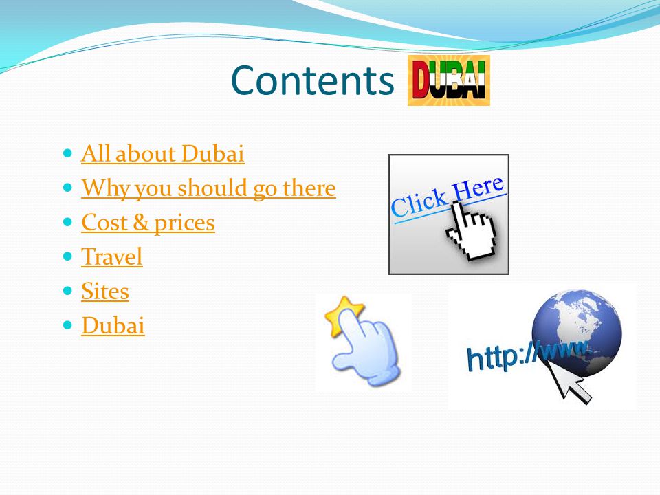 Contents All about Dubai Why you should go there Cost & prices Travel Sites Dubai