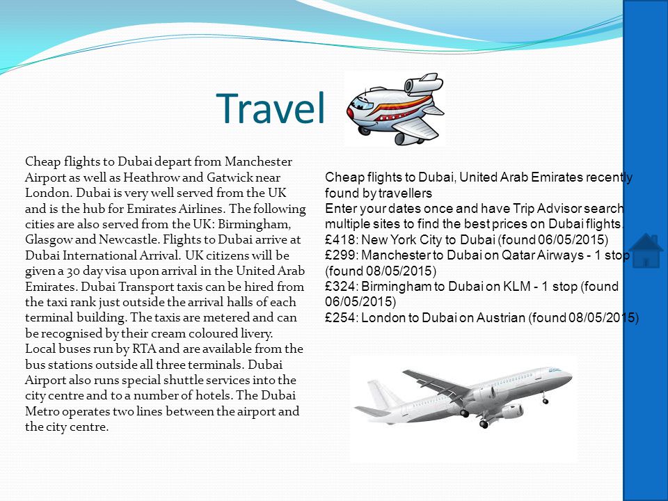 Travel Cheap flights to Dubai depart from Manchester Airport as well as Heathrow and Gatwick near London.