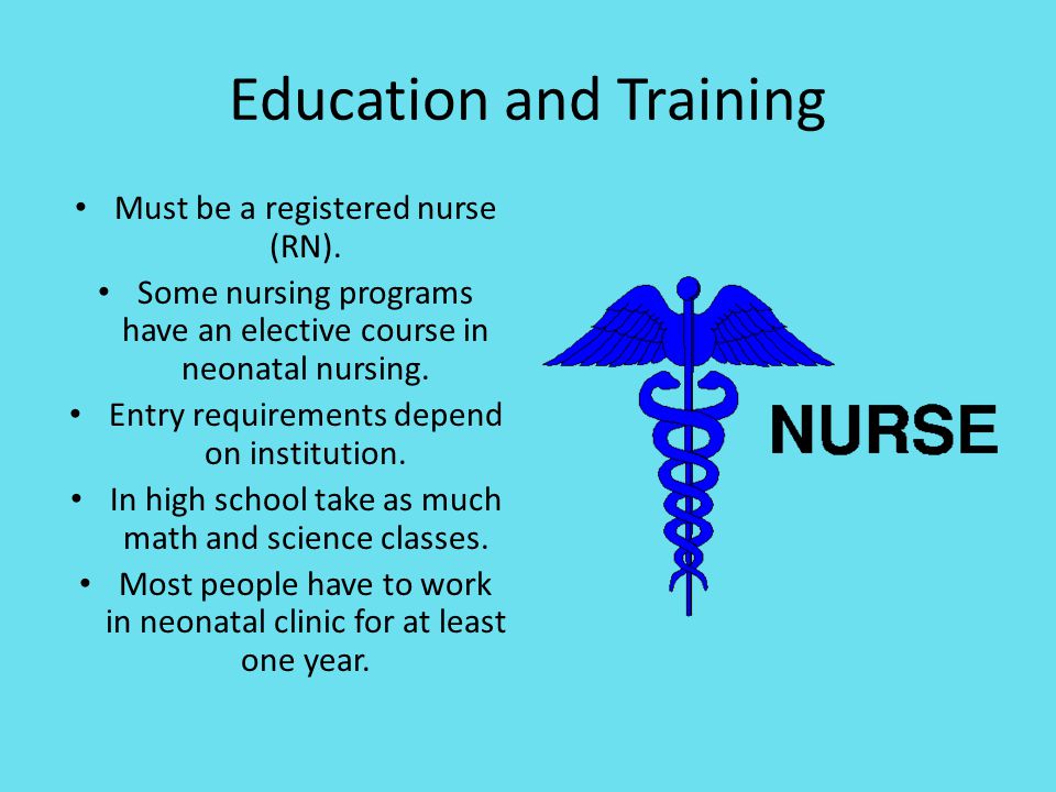 Education and Training Must be a registered nurse (RN).
