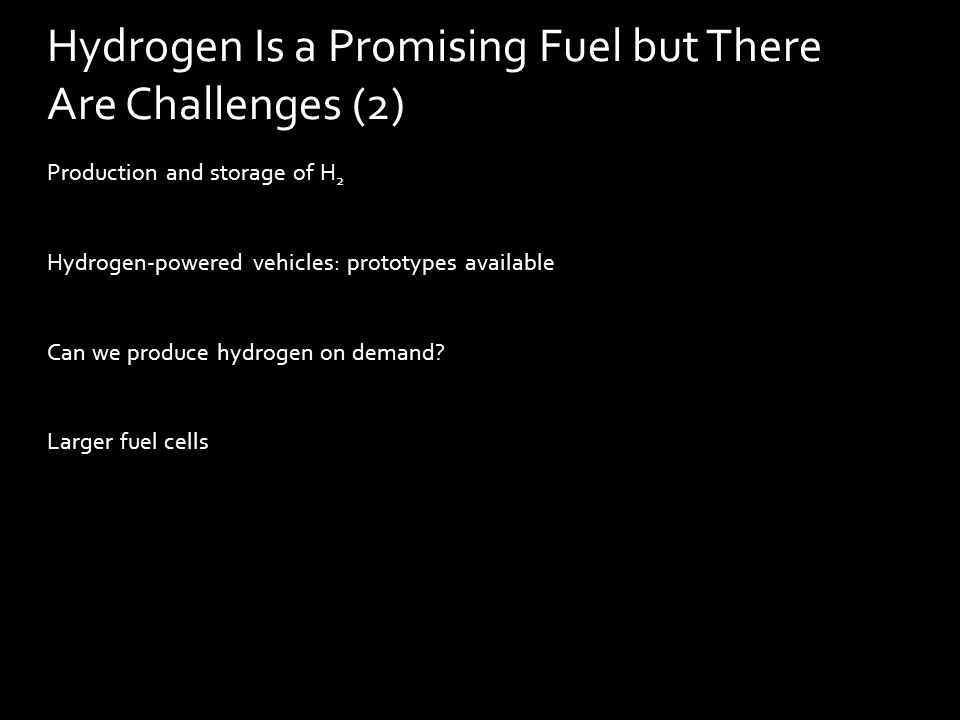 Production and storage of H 2 Hydrogen-powered vehicles: prototypes available Can we produce hydrogen on demand.