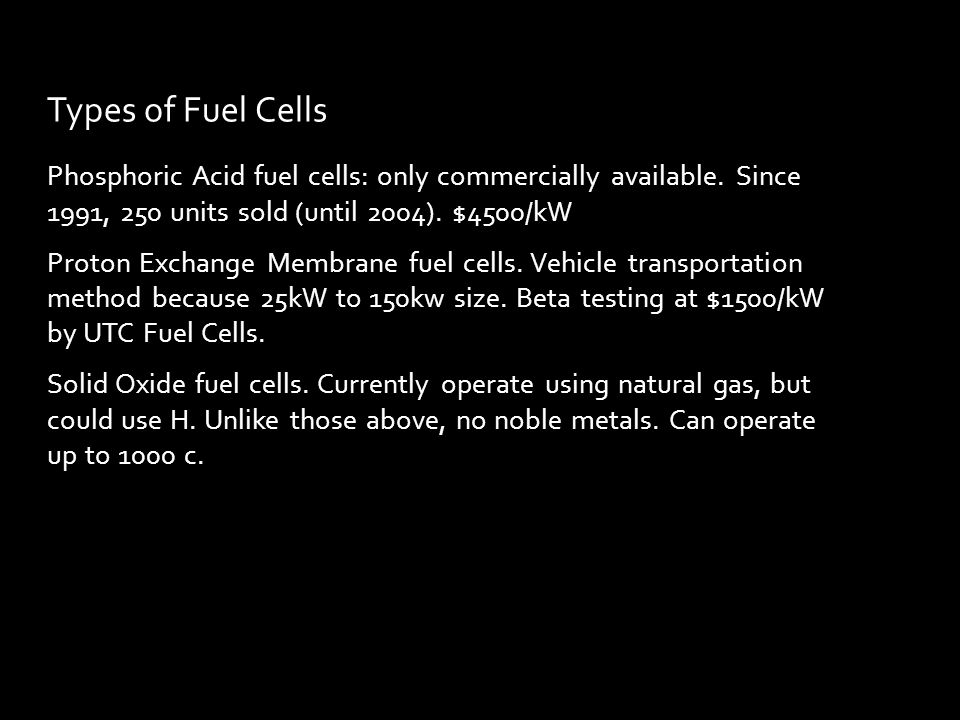 Phosphoric Acid fuel cells: only commercially available.