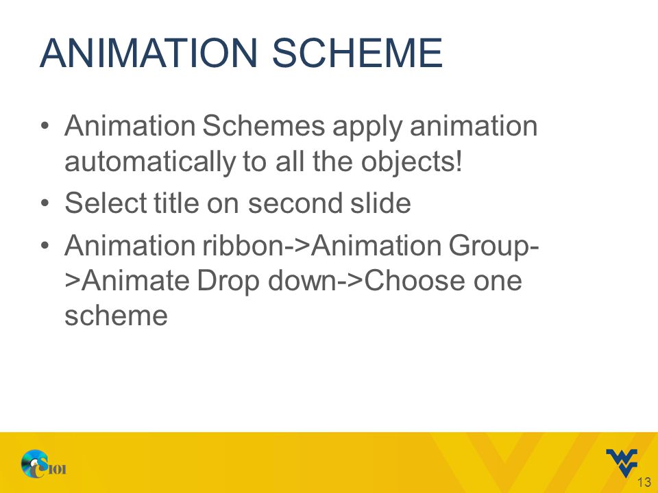 ANIMATION SCHEME Animation Schemes apply animation automatically to all the objects.
