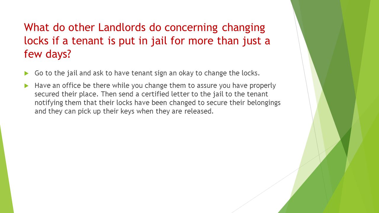 What do other Landlords do concerning changing locks if a tenant is put in jail for more than just a few days.