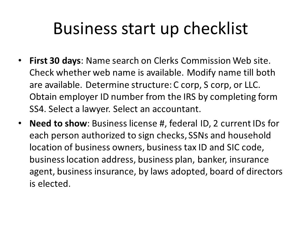 Business start up checklist First 30 days: Name search on Clerks Commission Web site.