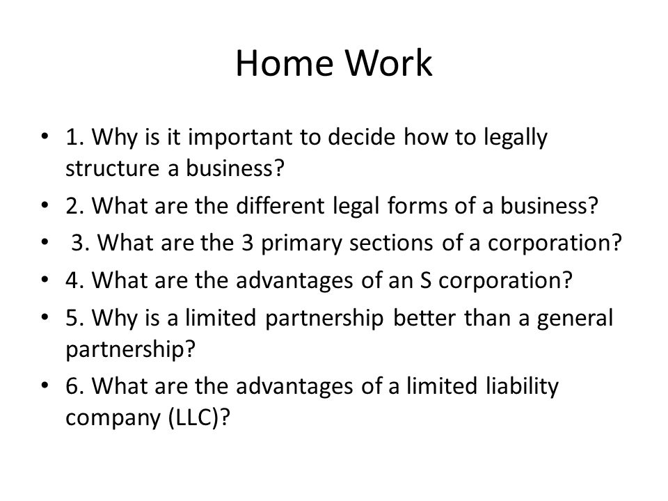 Home Work 1. Why is it important to decide how to legally structure a business.