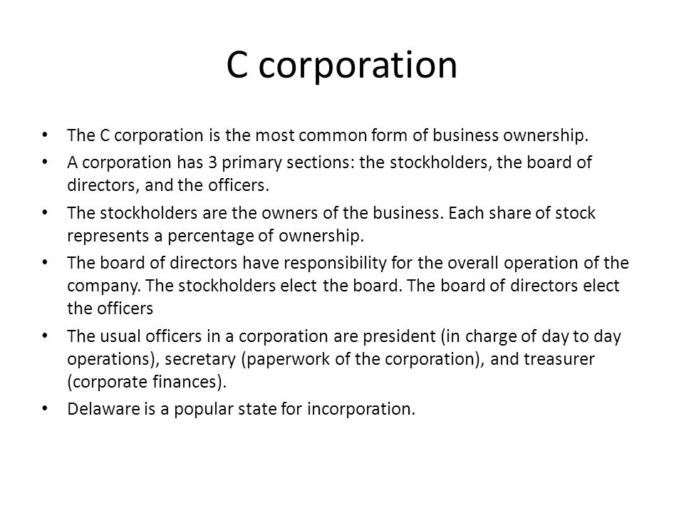 C corporation The C corporation is the most common form of business ownership.