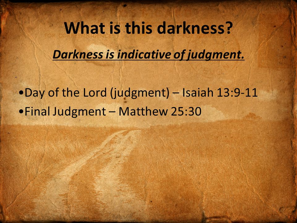 What is this darkness. Darkness is indicative of judgment.