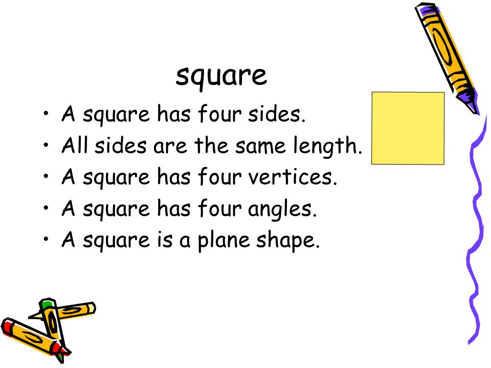 square A square has four sides. All sides are the same length.