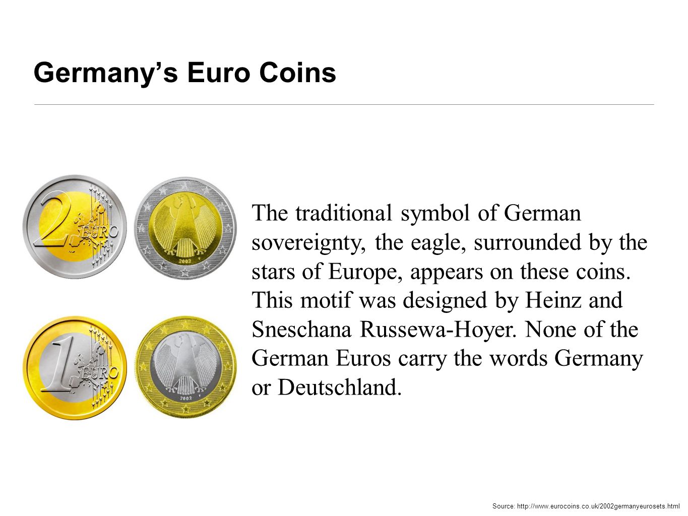 Germany’s Euro Coins The traditional symbol of German sovereignty, the eagle, surrounded by the stars of Europe, appears on these coins.