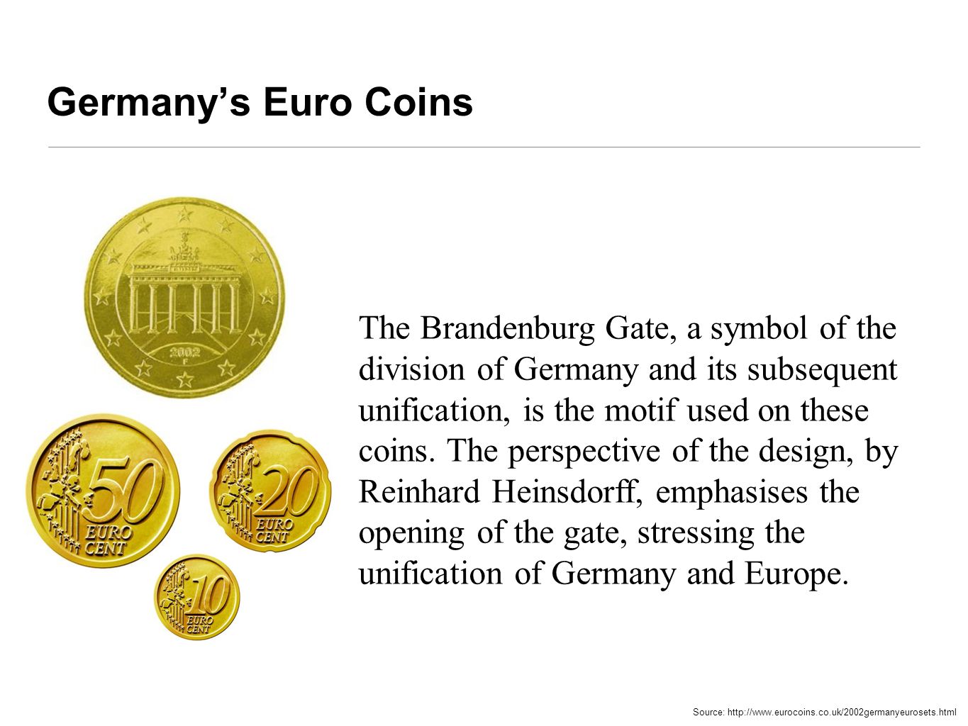 Germany’s Euro Coins Source:   The Brandenburg Gate, a symbol of the division of Germany and its subsequent unification, is the motif used on these coins.