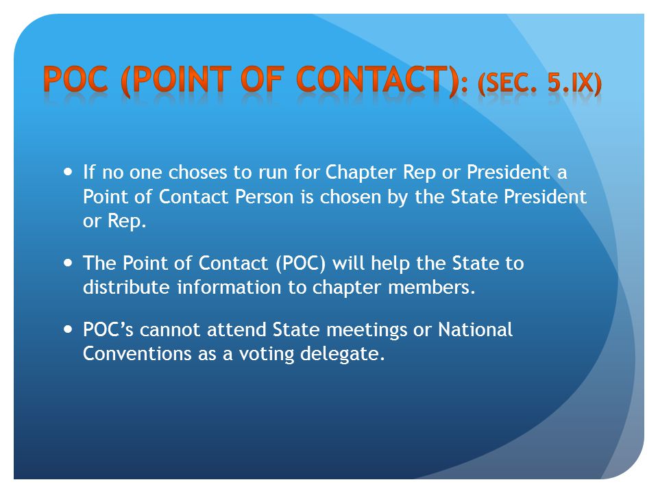 If no one choses to run for Chapter Rep or President a Point of Contact Person is chosen by the State President or Rep.